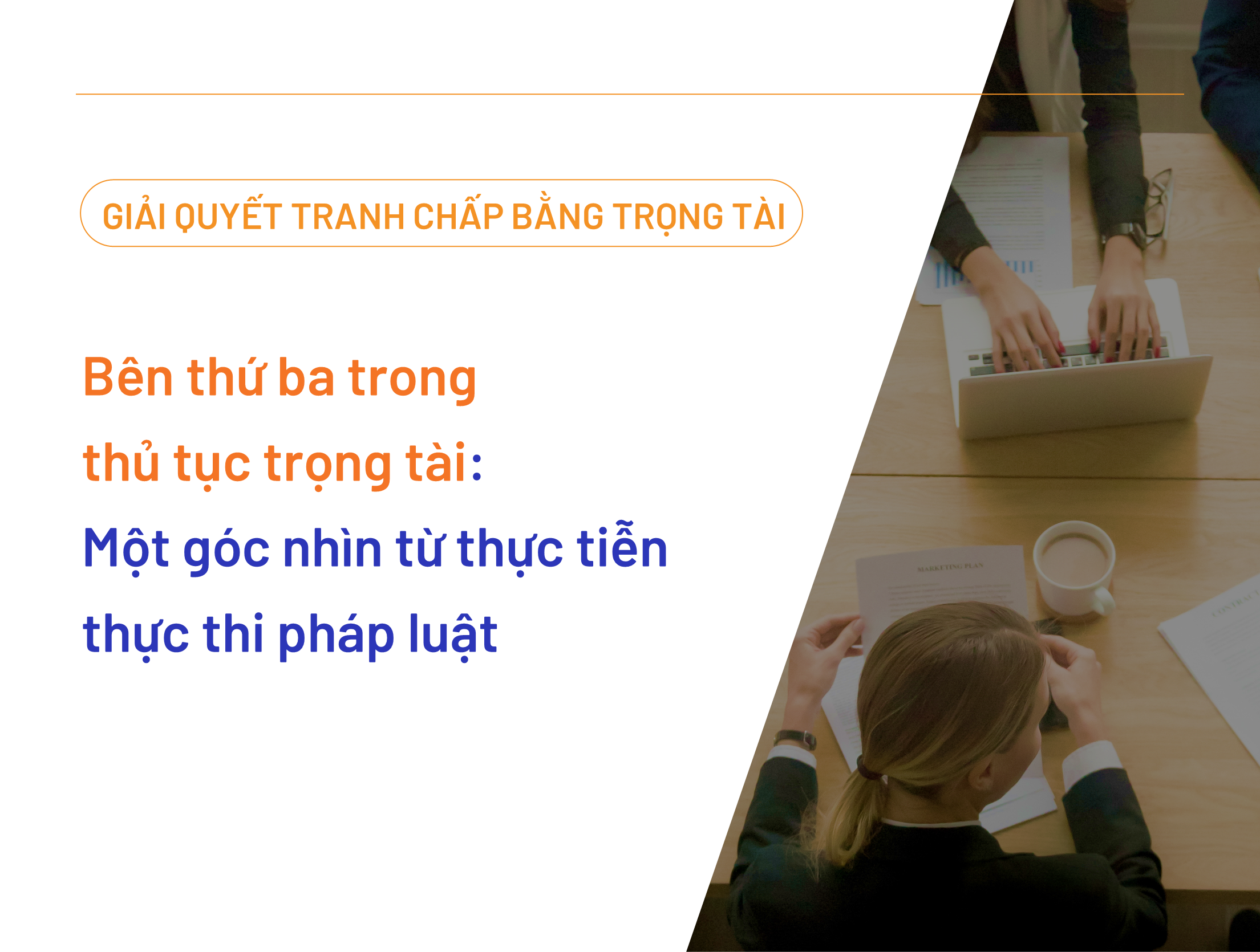 Bên thứ ba trong thủ tục trọng tài: Một góc nhìn từ thực tiễn thực thi pháp luật